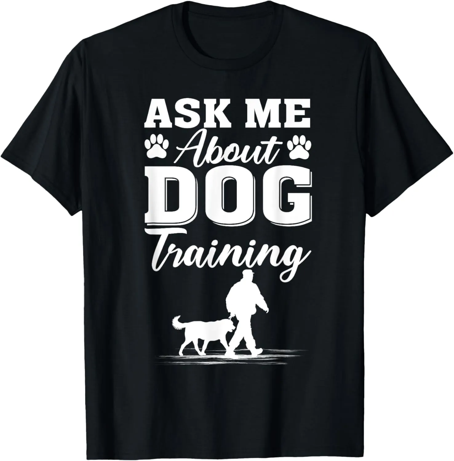 Ask Me About Dog Training - Funny Dog Trainer Training Lover T-Shirt