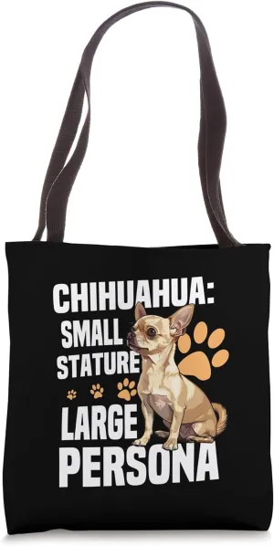 Chihuahua Small Stature, Large Persona Tote Bag