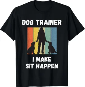 Dog Training Clothes For Women - I Make Sit Happen - Trainer T-Shirt