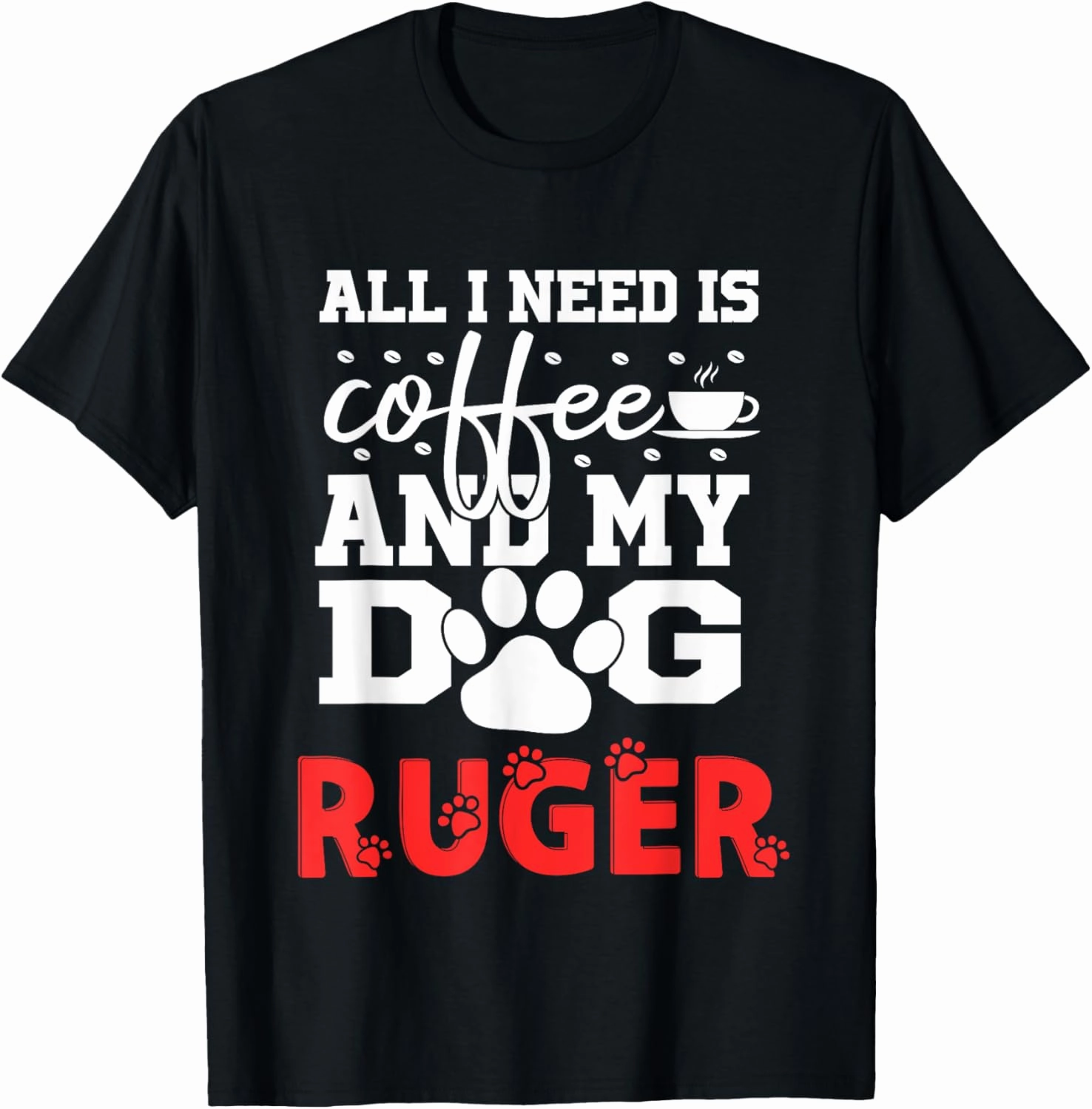 Dog Name Ruger All In Need Is Coffee My Dog Named Ruger T-Shirt