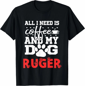 Dog Name Ruger All In Need Is Coffee My Dog Named Ruger T-Shirt