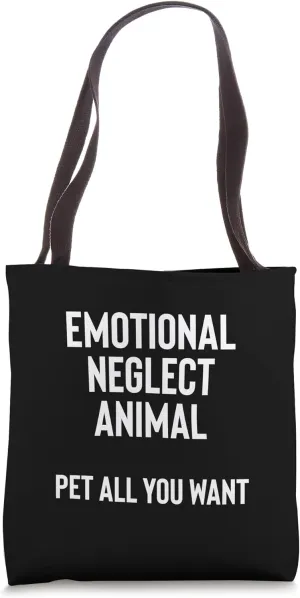 Emotional Neglect Animal Pet All You Want Description Tote Bag