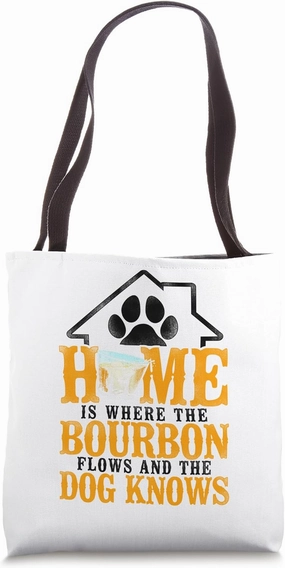 Home Is Where The Bourbon Flows & The Dog Knows - Whiskey Tote Bag