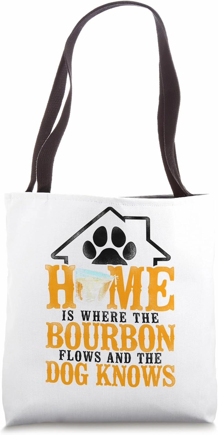 Home Is Where The Bourbon Flows & The Dog Knows - Whiskey Tote Bag