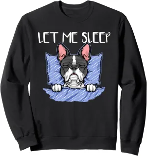 Let Me Sleep Lazy Boston Terrier Hate Mornings Pet Dog Lover Sweatshirt