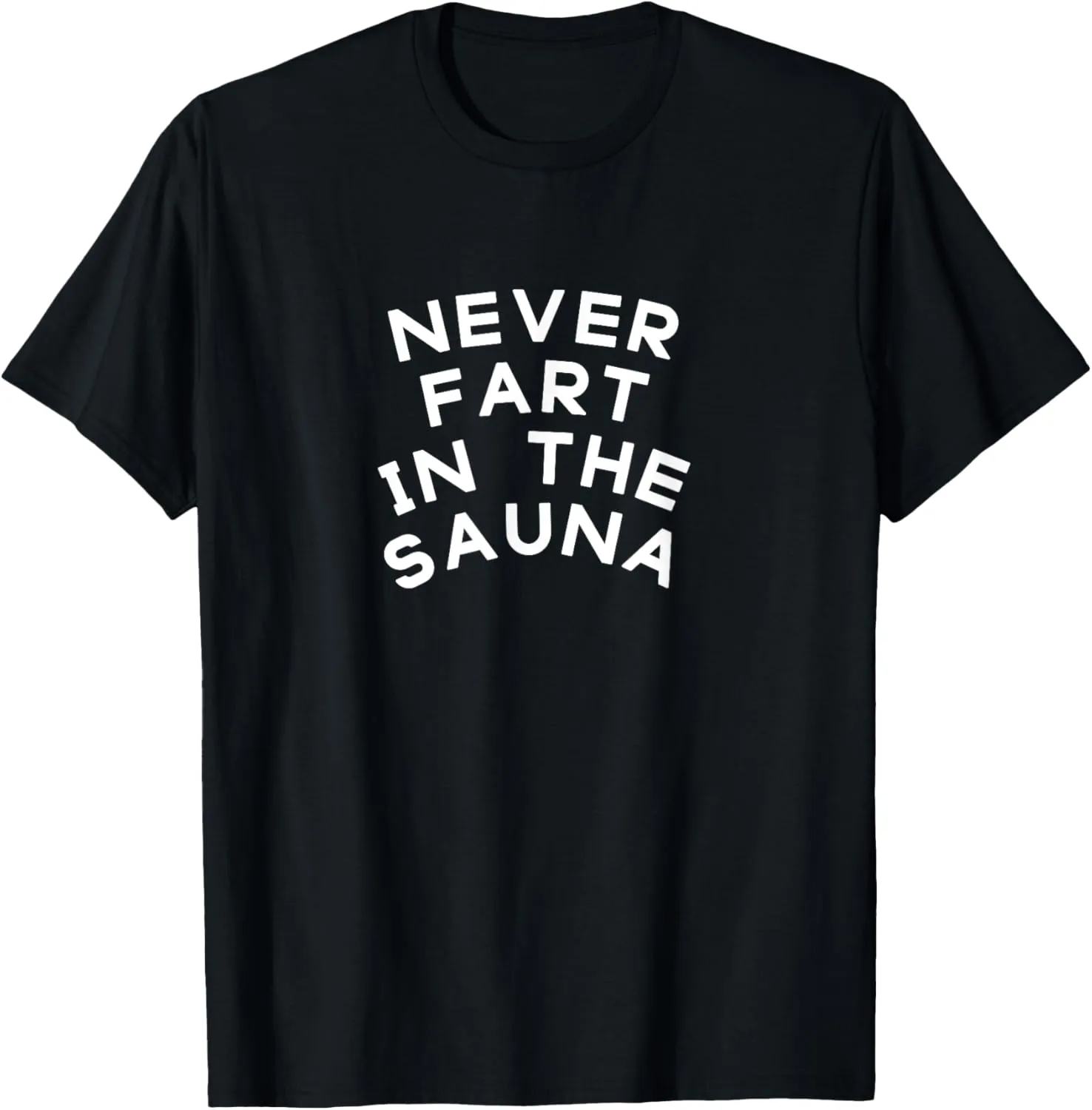 Never Fart In The Sauna Funny Bodybuilding Gym Birthday Gift T-Shirt