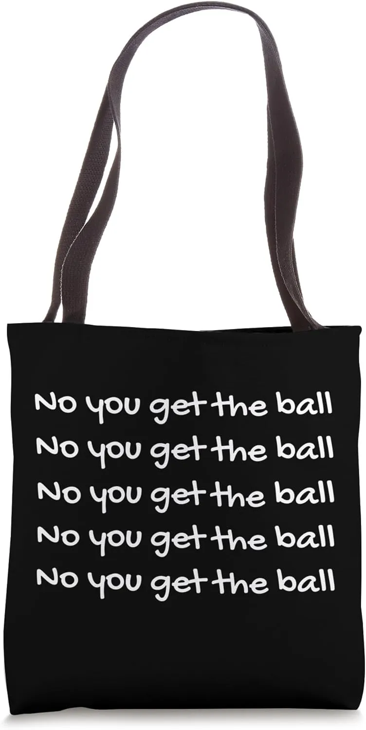No You Get The Ball Tote Bag