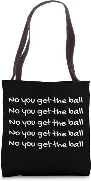 No You Get The Ball Tote Bag