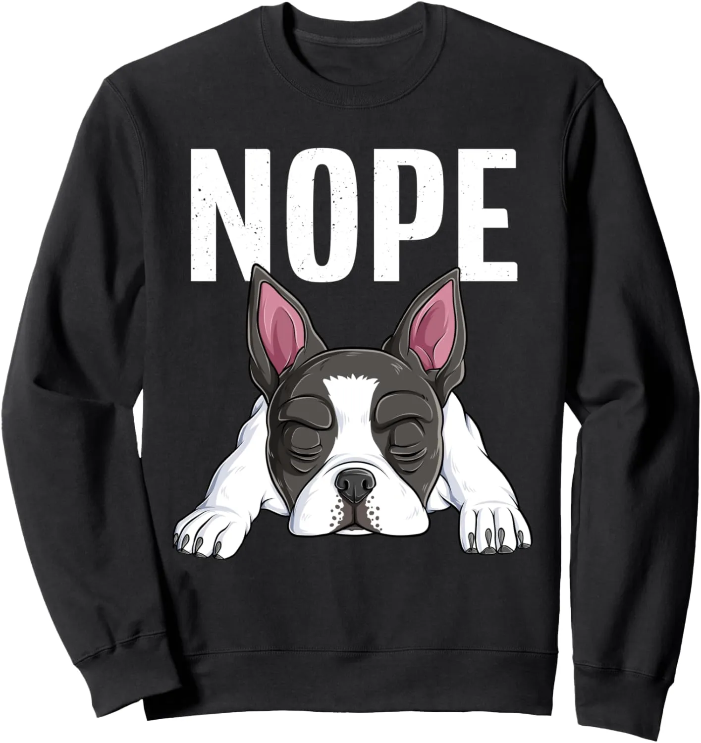 Nope Boston Terrier Funny Lazy Puppy Dog Bostie Lover Sweatshirt