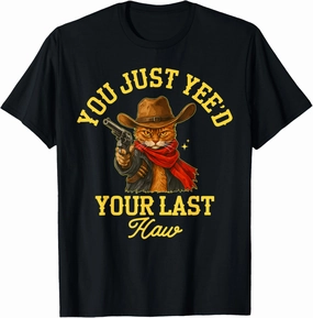 You Just Yee'd Your Last Haw Meme funny western Cowboy Cat T-Shirt